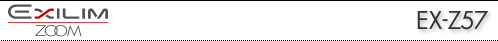 EXILIM ZOOM [ EX-Z57 ]